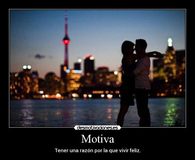 Motiva - Tener una razón por la que vivir feliz.