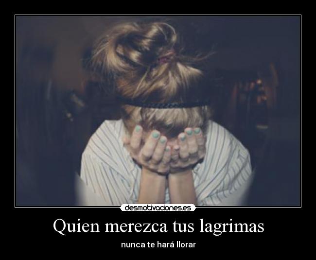 Quien merezca tus lagrimas -