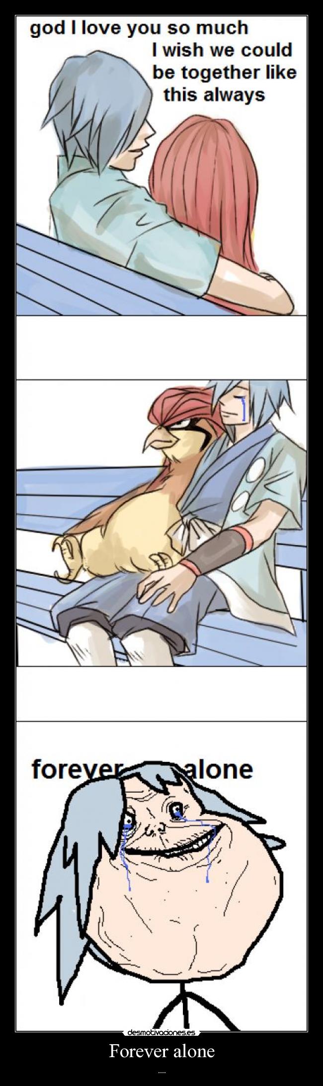 Forever alone - ....