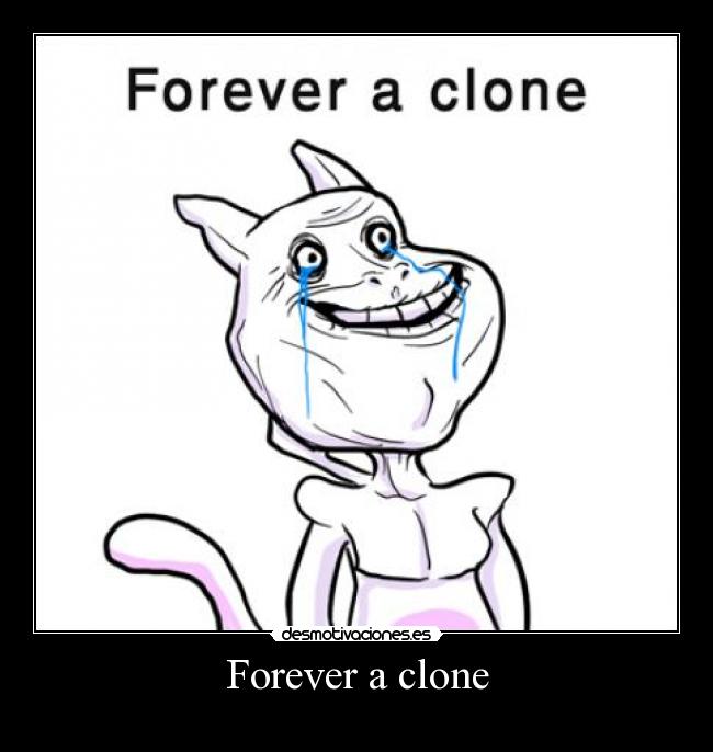 Forever a clone - 