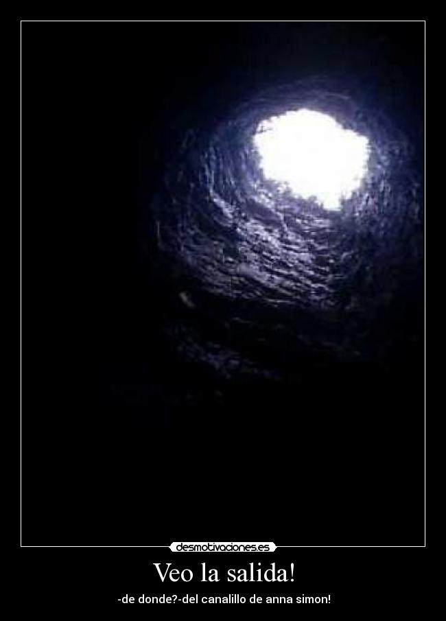 Veo la salida! - -de donde?-del canalillo de anna simon!