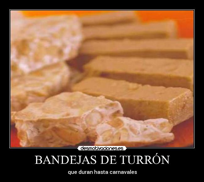 BANDEJAS DE TURRÓN - que duran hasta carnavales