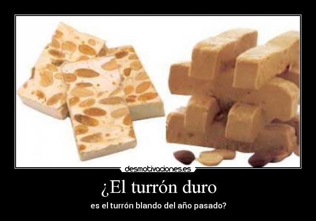 ¿El turrón duro - es el turrón blando del año pasado?