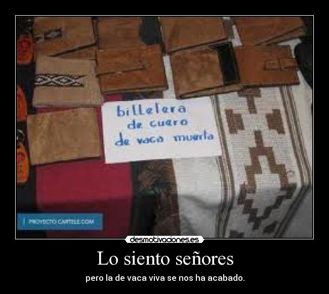 Lo siento señores - pero la de vaca viva se nos ha acabado.