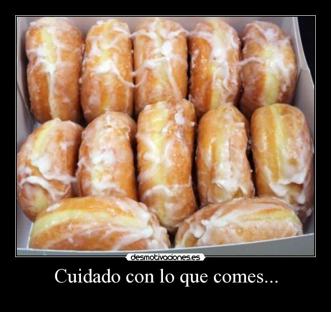 Cuidado con lo que comes... -