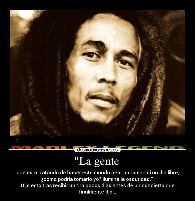 La gente  - que esta tratando de hacer este mundo peor no toman ni un día libre,
¿como podría tomarlo yo? ilumina la oscuridad. 
Dijo esto tras recibir un tiro pocos dias antes de un concierto que
finalmente dio...