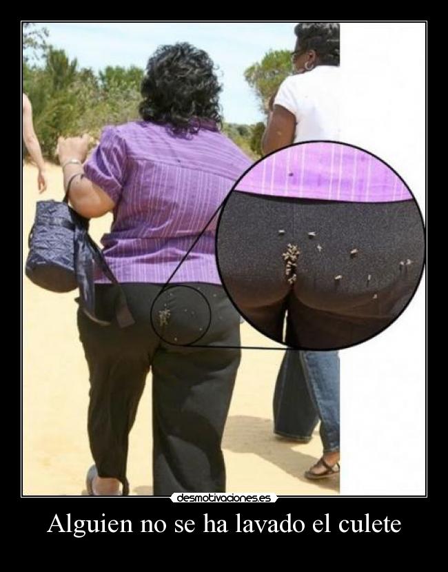 Alguien no se ha lavado el culete -