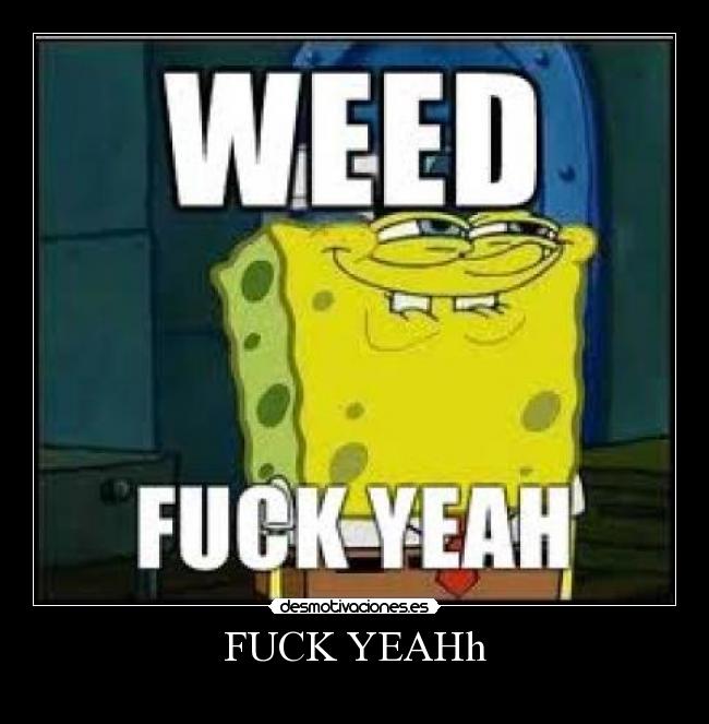 FUCK YEAHh -