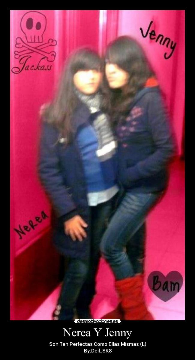 Nerea Y Jenny - Son Tan Perfectas Como Ellas Mismas (L)
By:Deil_SK8