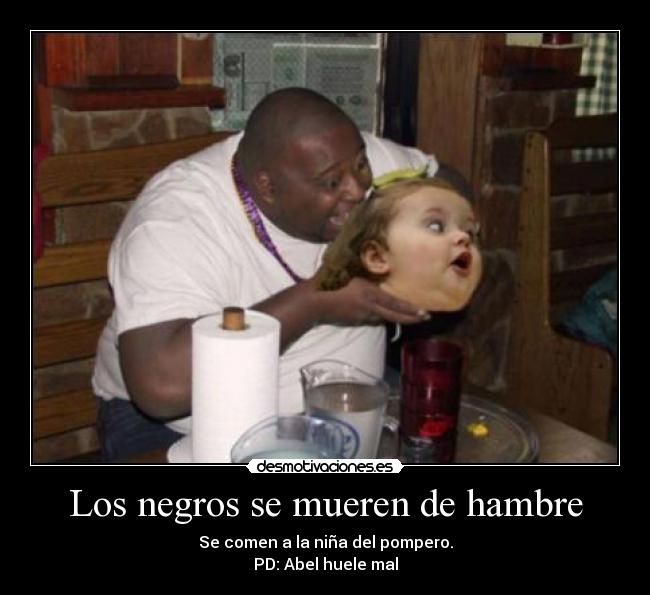 Los negros se mueren de hambre - 