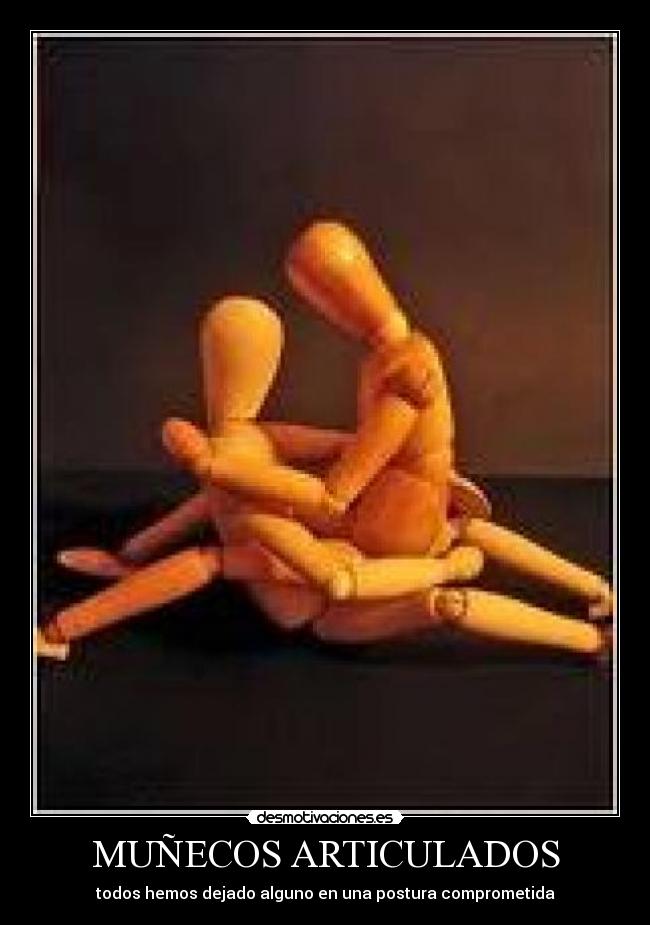 MUÑECOS ARTICULADOS - todos hemos dejado alguno en una postura comprometida