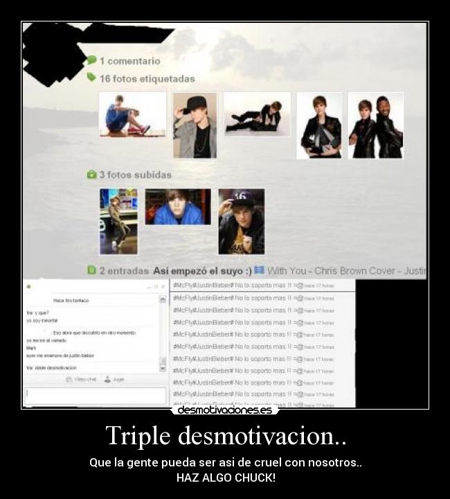 Triple desmotivacion.. - Que la gente pueda ser asi de cruel con nosotros..
HAZ ALGO CHUCK!