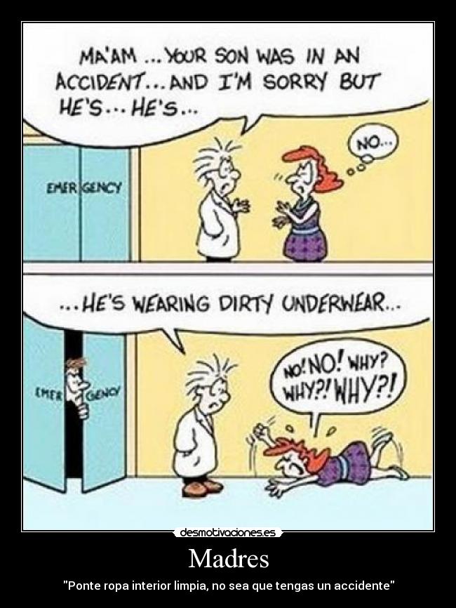 Madres - Ponte ropa interior limpia, no sea que tengas un accidente