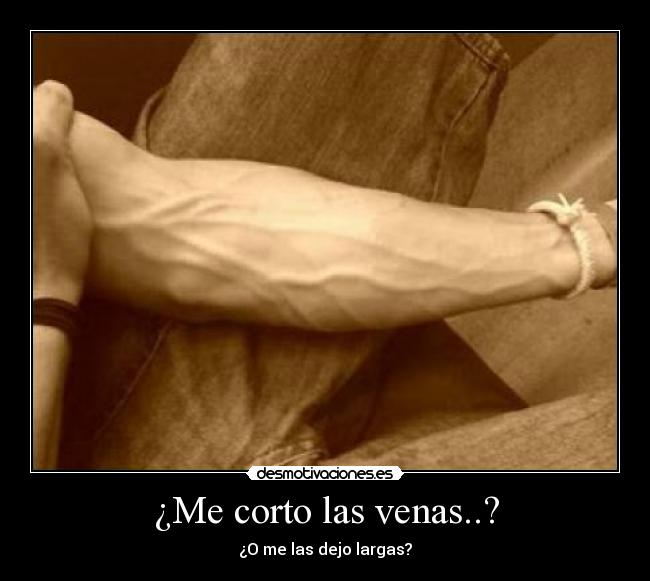 ¿Me corto las venas..? -