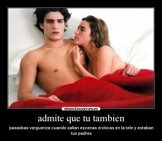 carteles pasasbas verguenza cuando salian escenas eroticas tele estaban tus padres desmotivaciones