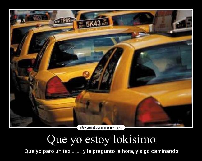 Que yo estoy lokisimo -