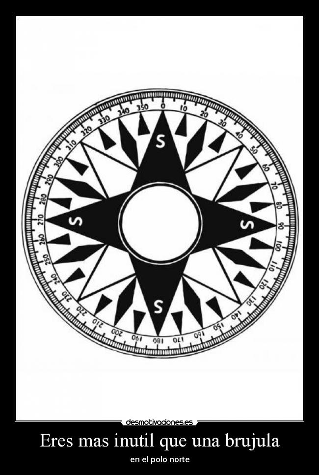 Eres mas inutil que una brujula - en el polo norte