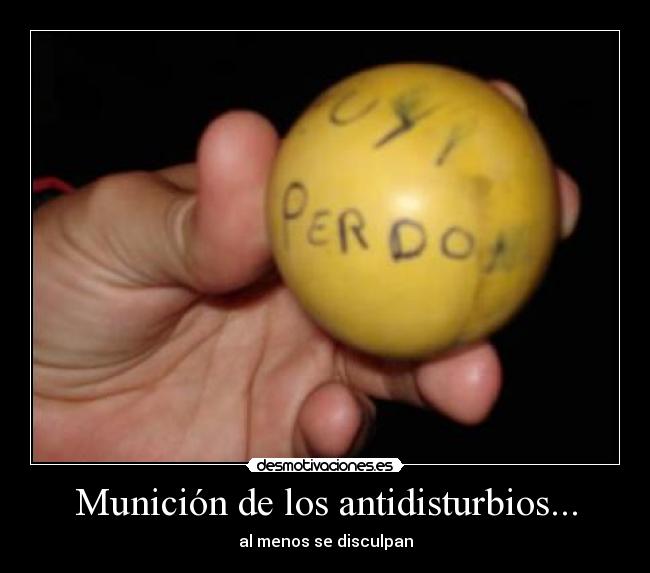 Munición de los antidisturbios... - al menos se disculpan