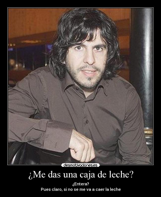 ¿Me das una caja de leche? -