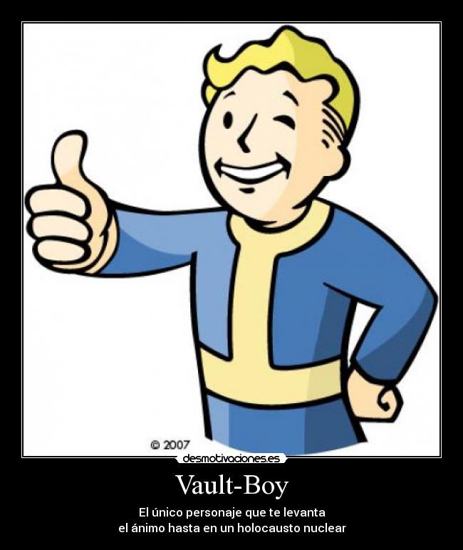 Vault-Boy - El único personaje que te levanta
el ánimo hasta en un holocausto nuclear