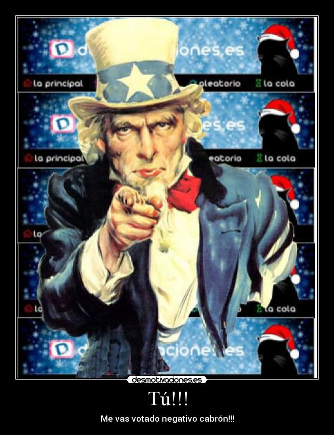 Tú!!! - Me vas votado negativo cabrón!!!