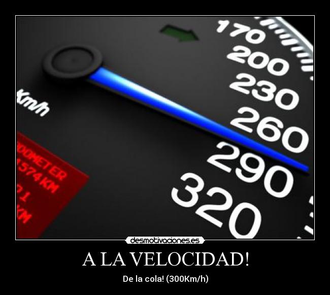 A LA VELOCIDAD! -
