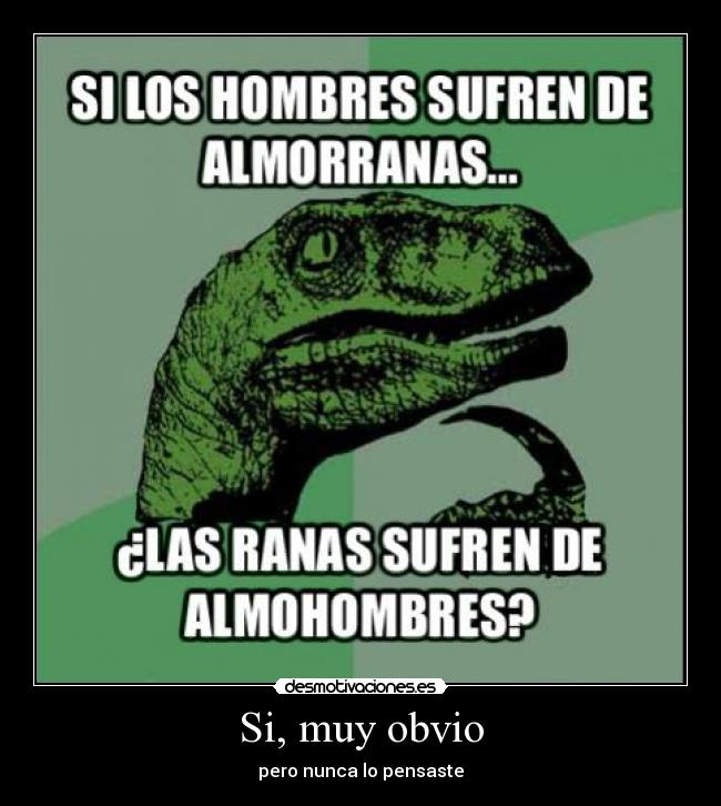 carteles velociraptor filosofia memegenerator almohombres almoranas desmotivaciones