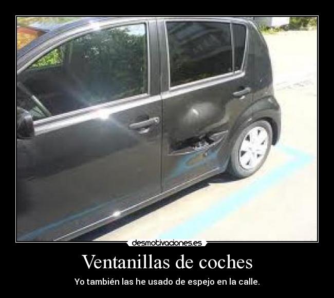 Ventanillas de coches - Yo también las he usado de espejo en la calle.