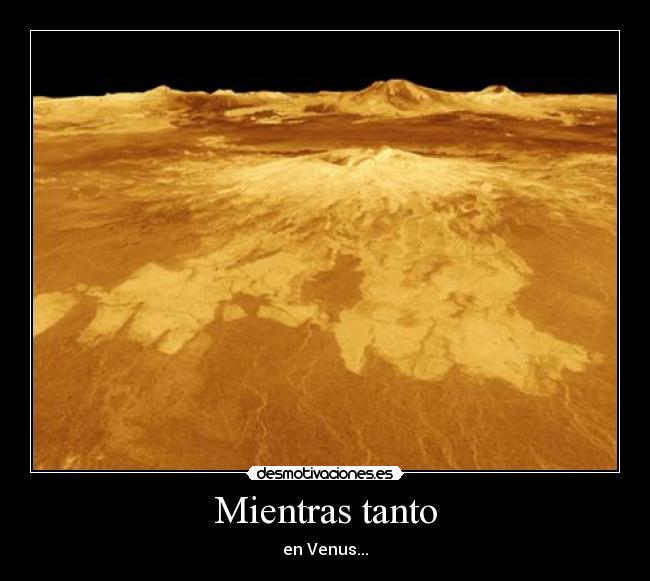 Mientras tanto - en Venus...