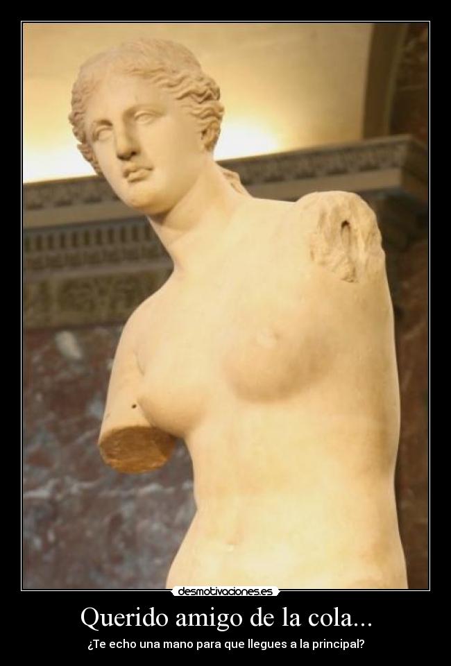 Querido amigo de la cola... - ¿Te echo una mano para que llegues a la principal?