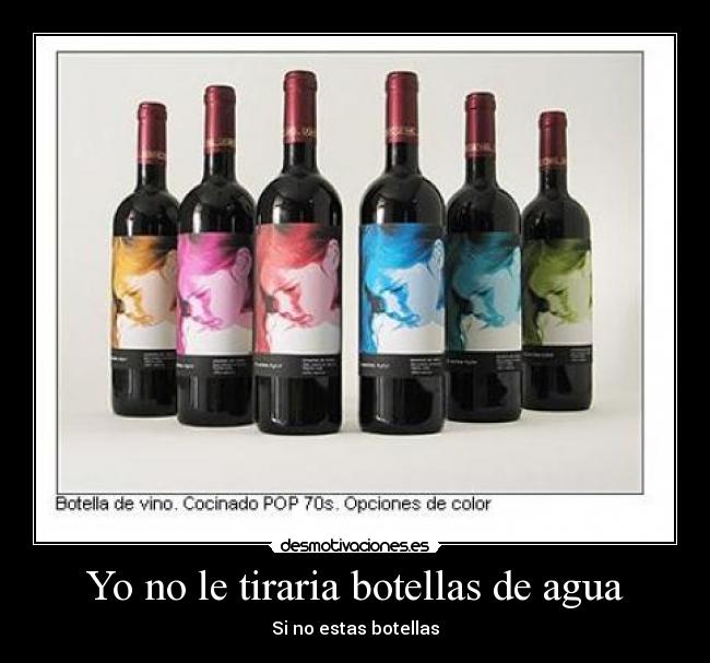 Yo no le tiraria botellas de agua - Si no estas botellas
