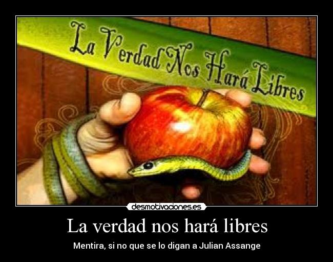 La verdad nos hará libres - Mentira, si no que se lo digan a Julian Assange