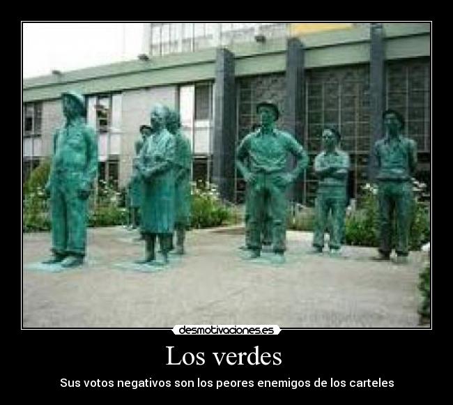 Los verdes - Sus votos negativos son los peores enemigos de los carteles