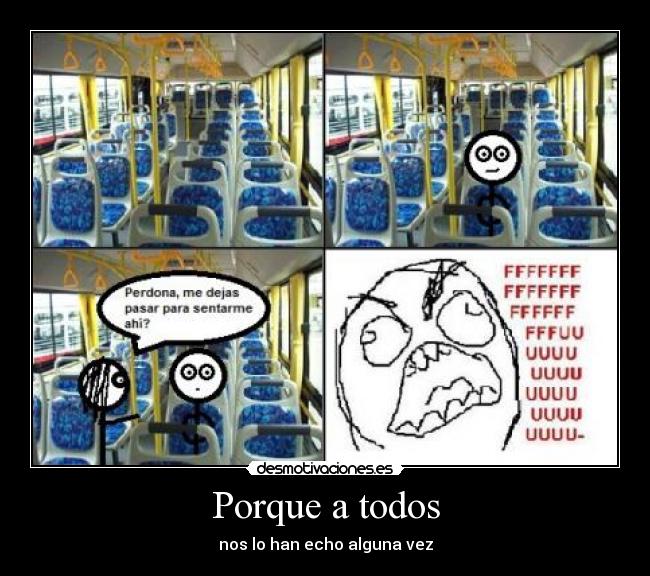 Porque a todos - nos lo han echo alguna vez