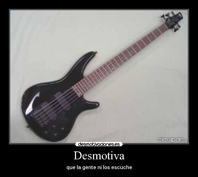 Desmotiva - que la gente ni los escuche