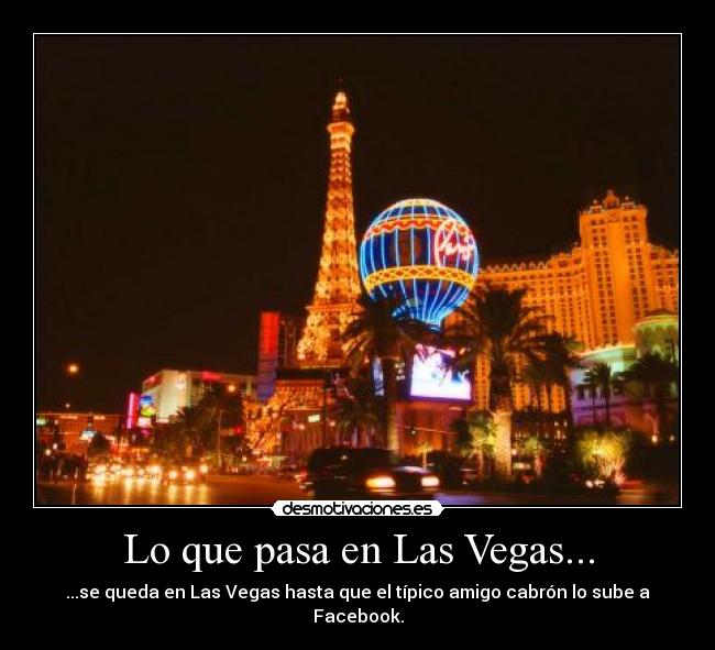 Lo que pasa en Las Vegas... - ...se queda en Las Vegas hasta que el típico amigo cabrón lo sube a Facebook.