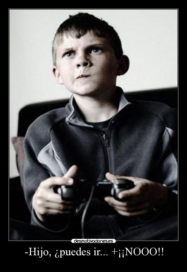 -Hijo, ¿puedes ir... +¡¡NOOO!! - 