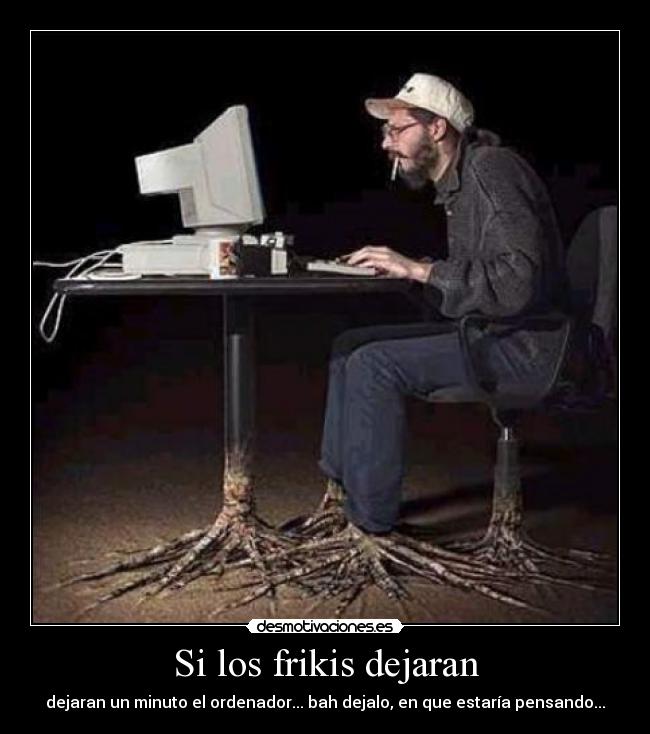 Si los frikis dejaran -