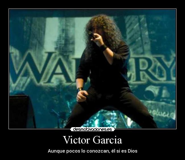 Victor Garcia - Aunque pocos lo conozcan, él si es Dios