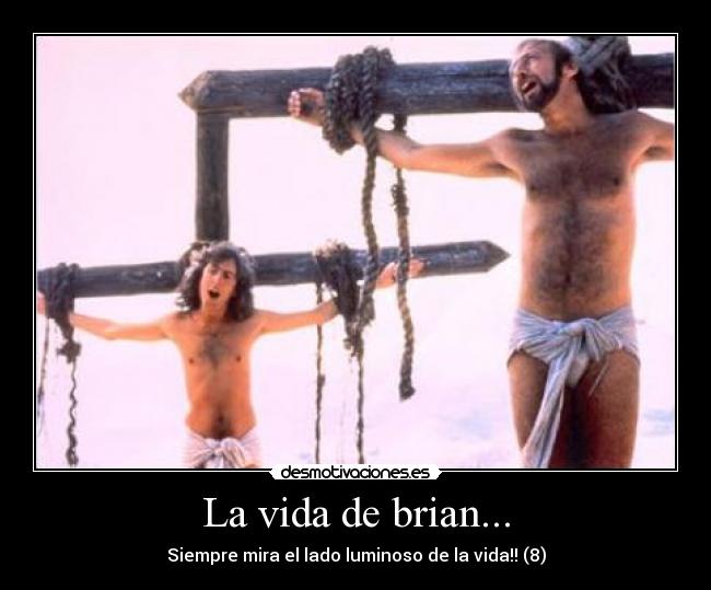 La vida de brian... - Siempre mira el lado luminoso de la vida!! (8)