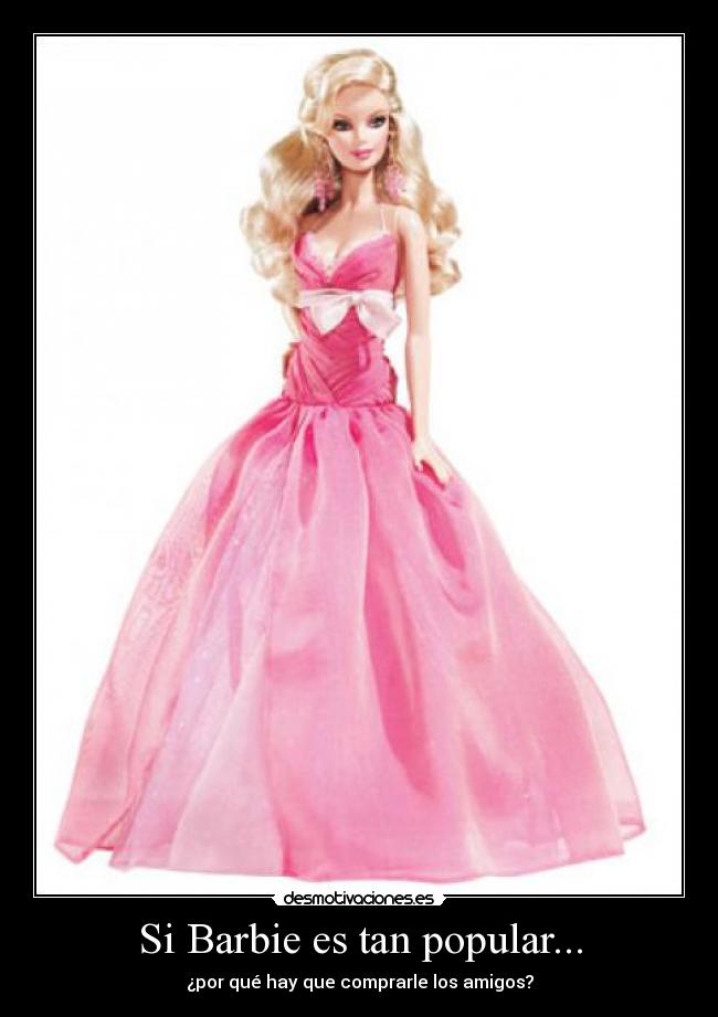 Si Barbie es tan popular... -