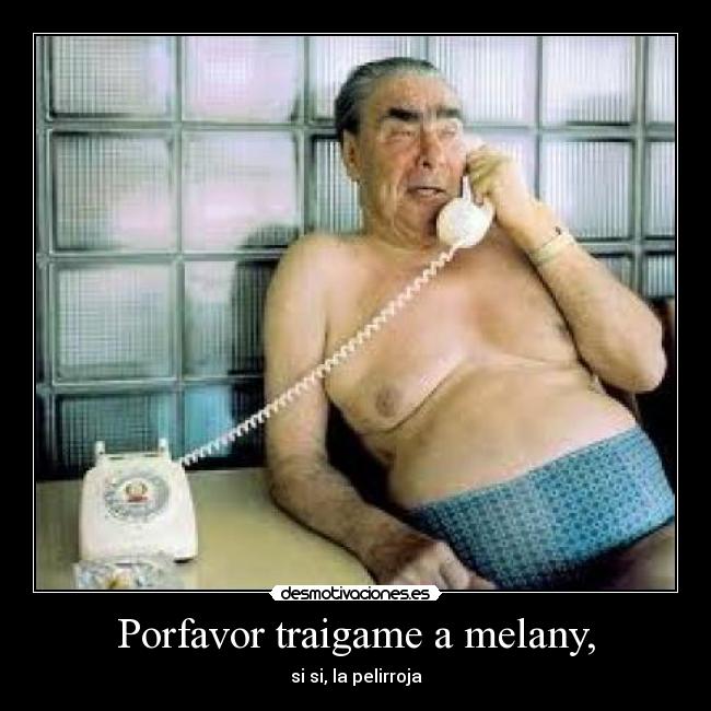 Porfavor traigame a melany, - 