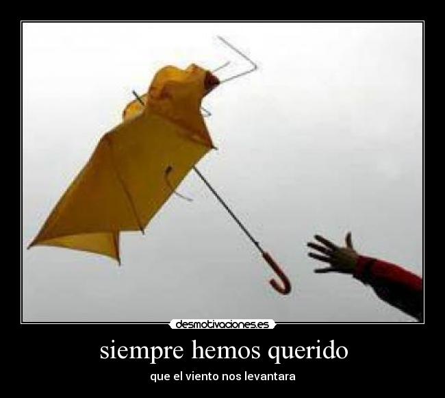 siempre hemos querido - que el viento nos levantara