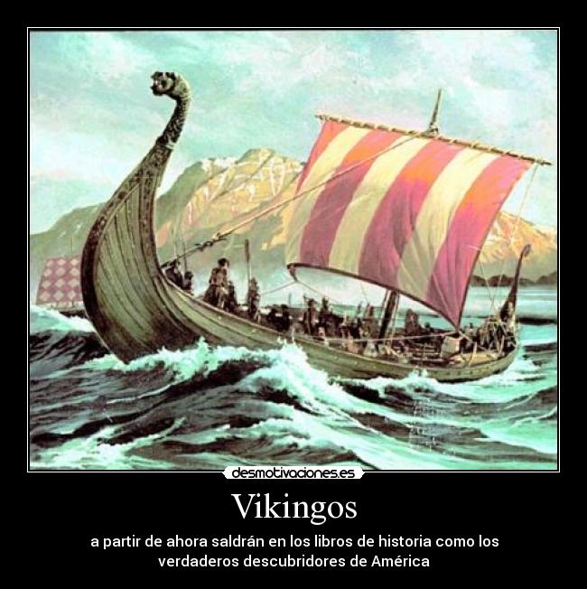Vikingos - a partir de ahora saldrán en los libros de historia como los
verdaderos descubridores de América