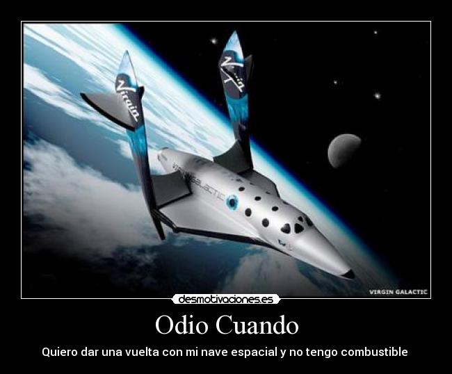 Odio Cuando - Quiero dar una vuelta con mi nave espacial y no tengo combustible
