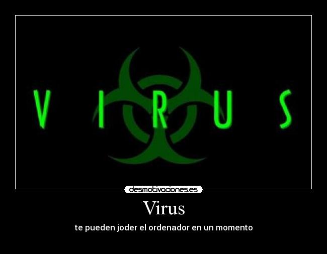 Virus - te pueden joder el ordenador en un momento
