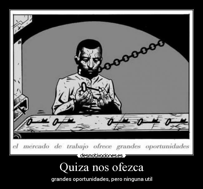 Quiza nos ofezca - grandes oportunidades, pero ninguna util