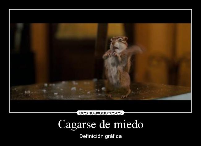 Cagarse de miedo -