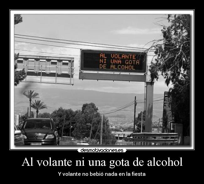 Al volante ni una gota de alcohol - Y volante no bebió nada en la fiesta