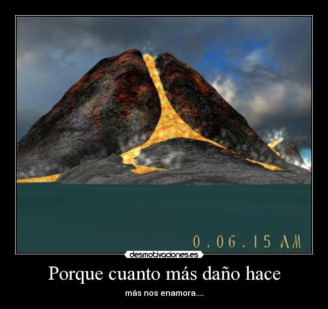 Porque cuanto más daño hace -